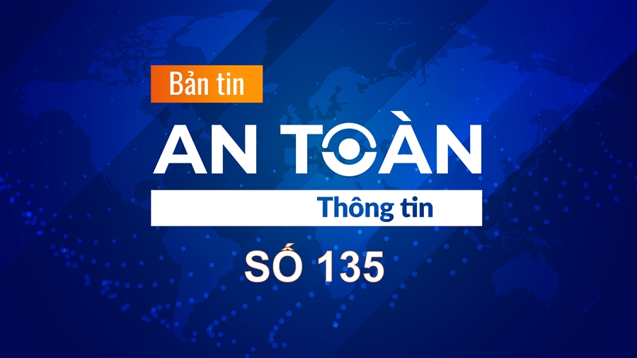 Bản tin video An toàn thông tin số 135